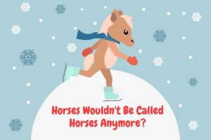 Horses-Wouldnt-Be-Called-Horses-Anymore